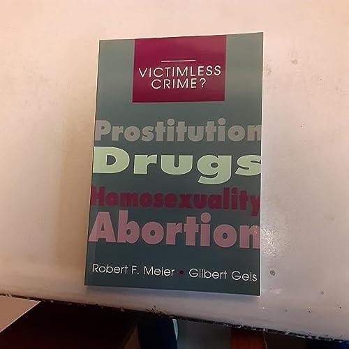 Victimless Crime?: Prostitution, Drugs, Homosexuality, Abortion (The Roxbury Series in Crime, Justice, and Law)