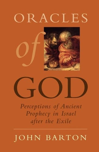 Oracles of God: Perceptions of Ancient Prophecy in Israel after the Exile