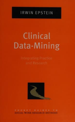 Clinical Data-Mining: Integrating Practice and Research (Pocket Guide to Social Work Research Methods)