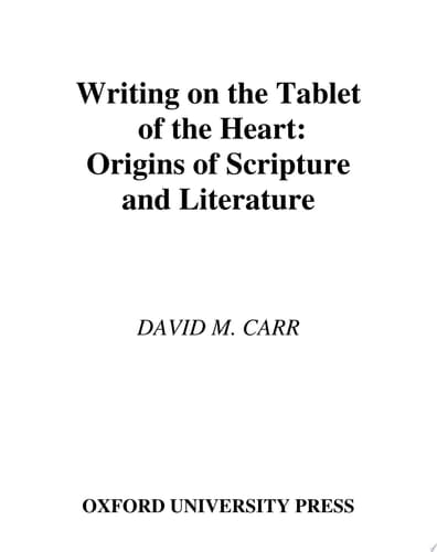 Writing on the Tablet of the Heart: Origins of Scripture and Literature