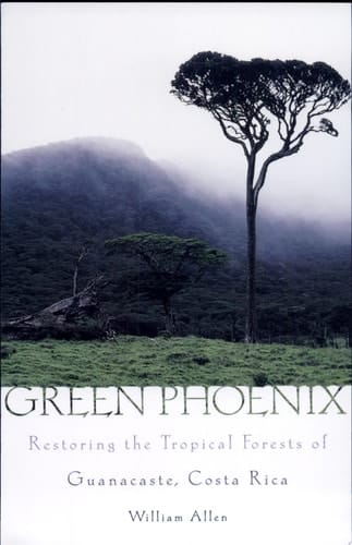 Green Phoenix: Restoring the Tropical Forests of Guanacaste, Costa Rica