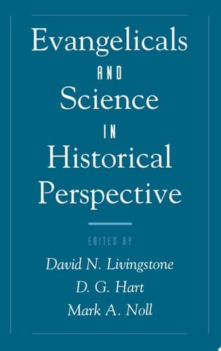 Evangelicals and Science in Historical Perspective (Religion in America)