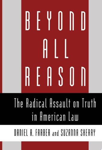Beyond All Reason: The Radical Assault on Truth in American Law