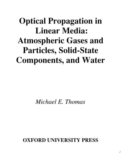 Optical Propagation in Linear Media: Atmospheric Gases and Particles, Solid-State Components, and Water (Johns Hopkins University Applied Physics Laboratories Series in Science and Engineering)