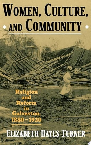 Women, Culture and Community: Religion and Reform in Galveston, 1880-1923