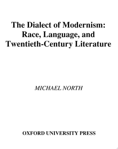 The Dialect of Modernism: Race, Language, and Twentieth-Century Literature: Race, Language and Twentieth-century Literature (Race and American Culture)