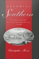 Becoming Southern: The Evolution of a Way of Life, Warren County and Vicksburg, Mississippi, 1760-1860