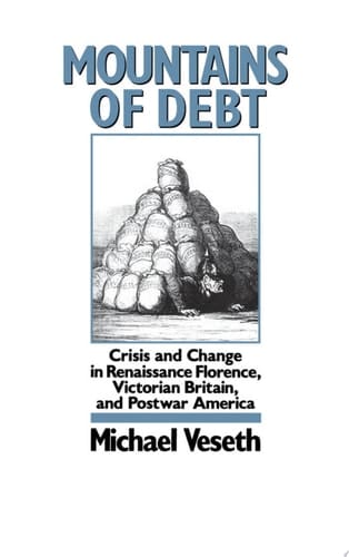 Mountains Of Debt: Crisis And Change In Renaissance Florence, Victorian Britain, And Postwar America: Crisis And Change In Renaissance Florence, Victorian Britain, And Postwar America