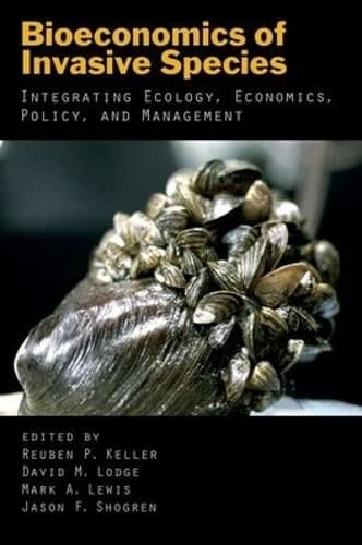 Bioeconomics of Invasive Species: Integrating Ecology, Economics, Policy, and Management