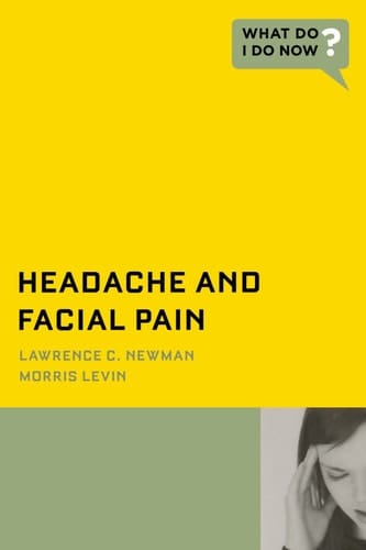 Headache And Facial Pain (What Do I Do Now? )
