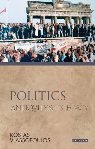 Politics: Antiquity and Its Legacy (Ancients & Moderns)
