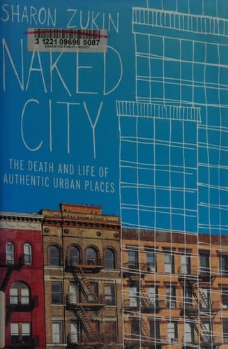 Naked City: The Death and Life of Authentic Urban Places