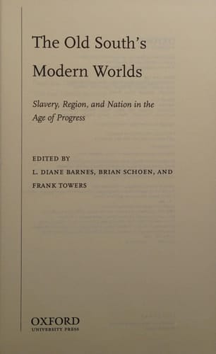 The Old South's Modern Worlds: Slavery, Region, and Nation in the Age of Progress
