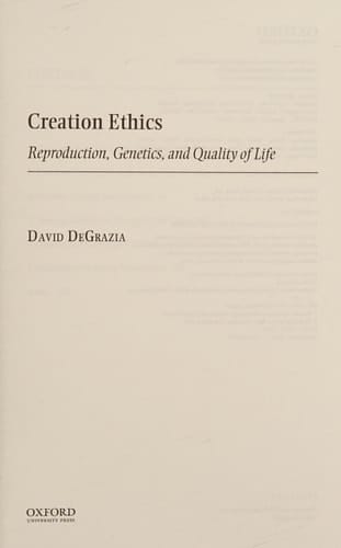 Creation Ethics: Reproduction, Genetics, and Quality of Life