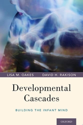 Developmental Cascades: Building the Infant Mind