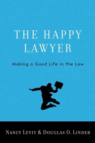 The Happy Lawyer:Making a Good Life in the Law Making a Good Life in the Law