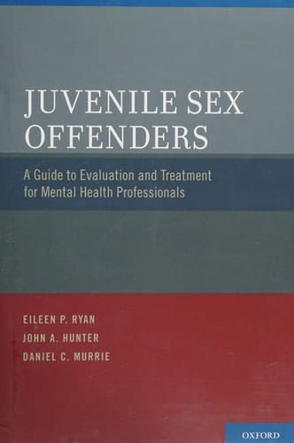 Juvenile Sex Offenders: A Guide to Evaluation and Treatment for Mental Health Professionals