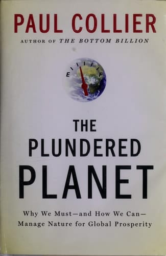 The Plundered Planet: Why We Must--and How We Can--Manage Nature for Global Prosperity