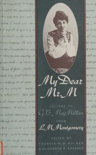 My Dear Mr. M : Letters to G. B. MacMillan from L. M. Montgomery