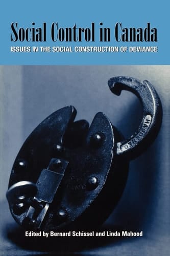 Social Control in Canada: Issues in the Social Construction of Deviance