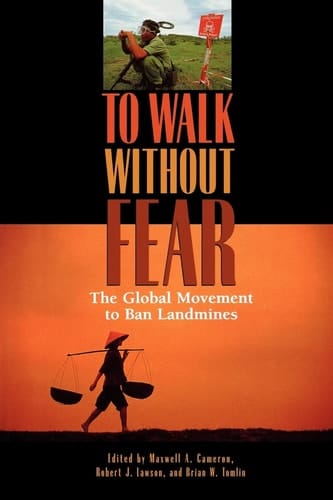 To Walk without Fear: The Global Movement to Ban Landmines