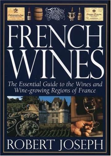French Wines : The Essential Guide to the Wine and Wine-growing Regions of France