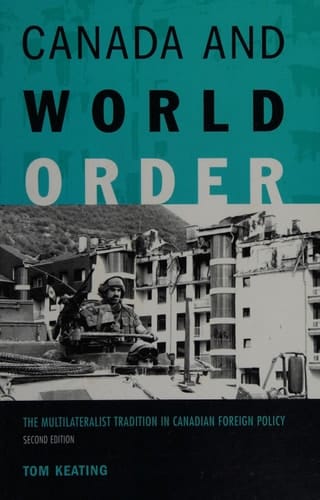 Canada and World Order: The Multilateralist Tradition in Canadian Foreign Policy