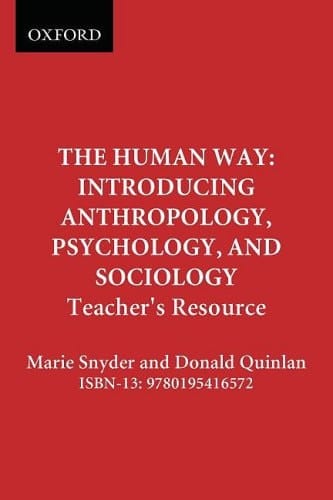 The Human Way: Introducing Anthropology, Psychology, and Sociology: Teacher's Resource
