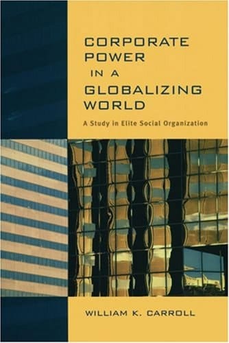 Corporate Power in a Globalizing World: A Study in Elite Social Organization