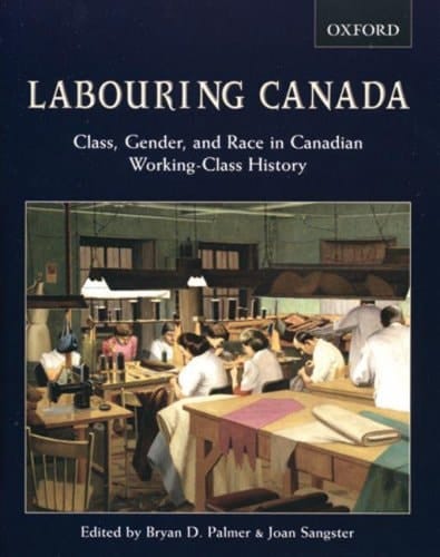Labouring Canada: Class, Gender, and Race in Canadian Working-Class History