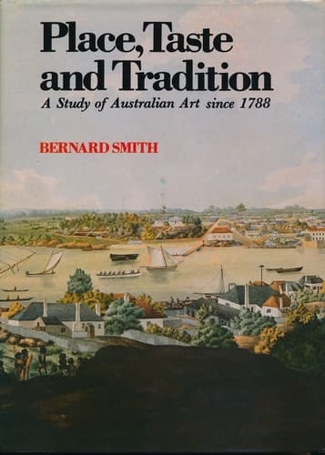Place, Taste, and Tradition: A Study of Australian Art Since Seventeen Eighty-Eight