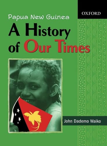 Papua New Guinea: A History of Our Times