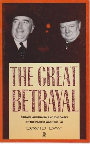 The Great Betrayal: Britain, Australia and the Onset of the Pacific War, 1939-1942