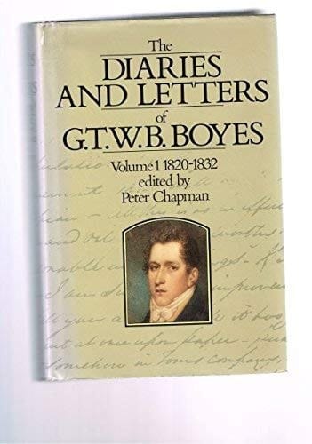 The Diaries and Letters of G.T.W.B. Boyes: Volume I: 1820-1832