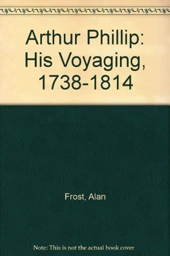 Arthur Phillip, 1738-1814: His Voyaging