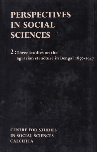 Three Studies in the Agrarian Structure in Bengal 1850-1947 (Perspectives in Social Sciences, 2)