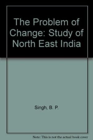 The Problem of Change: A Study of North-East India