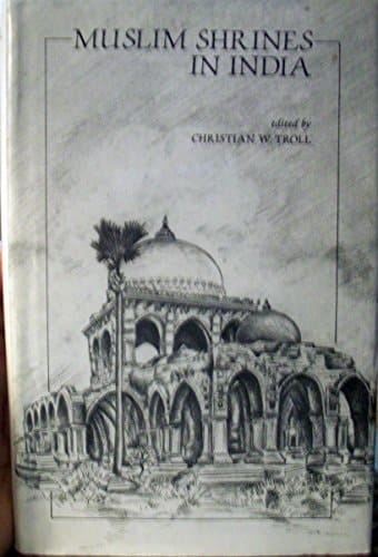 Muslim Shrines in India: Their Character, History and Significance (Islam in India : Studies and Commentaries, 4)