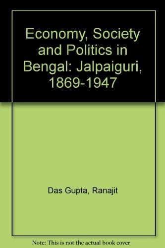 Economy, Society and Politics in Bengal: Jalpaiguri 1869-1947