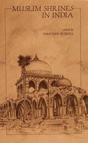 Muslim Shrines in India: Their Character, History and Significance (Oxford India Paperbacks)
