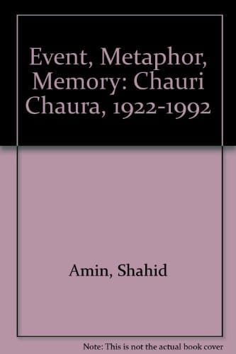 Event, Metaphor, Memory: Chauri Chaura, 1922-1992