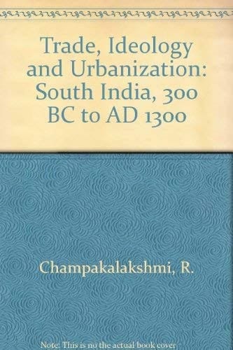 Trade, Ideology and Urbanization: South India 300 BC to AD 1300
