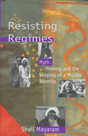 Resisting Regimes: Myth, Memory and the Shaping of a Muslim Identity