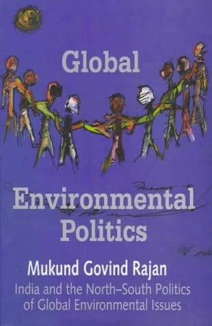 Global Environmental Politics: India and the North-South Politics of Global Environmental Issues