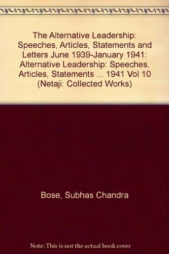 Netaji: Collected Works: The Alternative LeadershipVolume 10: Speeches, Articles, Statements and Letters, June 1939-January 1941