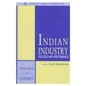 Indian Industry: Policies and Performance (Oxford in India Readings: Themes in Economics)