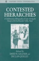 Contested Hierarchies: A Collaborative Ethnography of Caste among the Newars of the Kathmandu Valley, Nepal (Oxford Studies in Social and Cultural Anthropology)