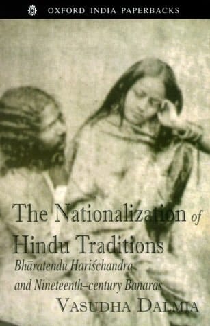 The Nationalization of Hindu Traditions: Bhāratendu Hariśhchandra and Nineteenth-century Banaras
