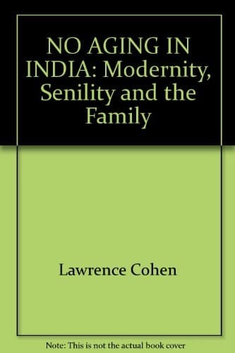 No Aging in India: Modernity, Senility and the Family
