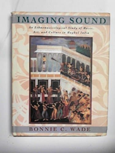 Imaging sound: an ethnomusicological study of music, art and culture in Mughal India